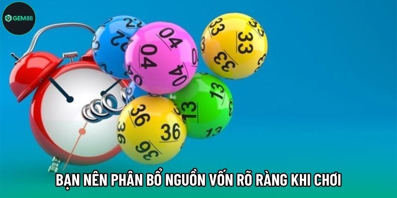 Bạn nên phân bổ nguồn vốn rõ ràng khi chơi
