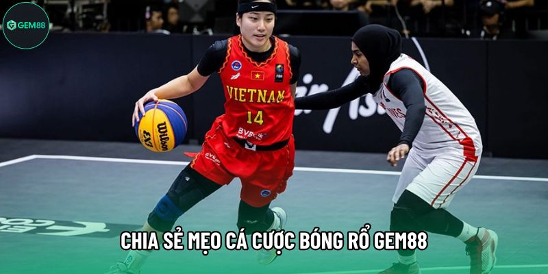 Chia sẻ mẹo cá cược bóng rổ Gem88