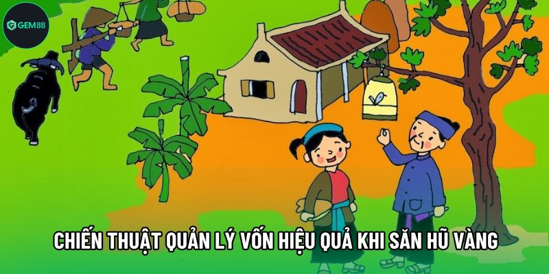 Chiến thuật quản lý vốn hiệu quả khi săn hũ vàng