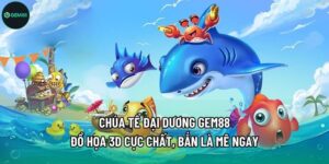 Chúa Tể Đại Dương Gem88 - Đồ Họa 3d Cực Chất, Bắn Là Mê Ngay