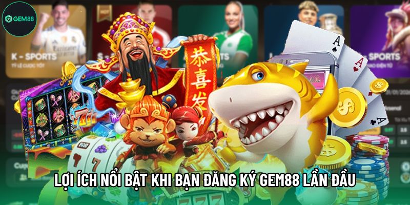 Lợi ích nổi bật khi bạn đăng ký Gem88 lần đầu