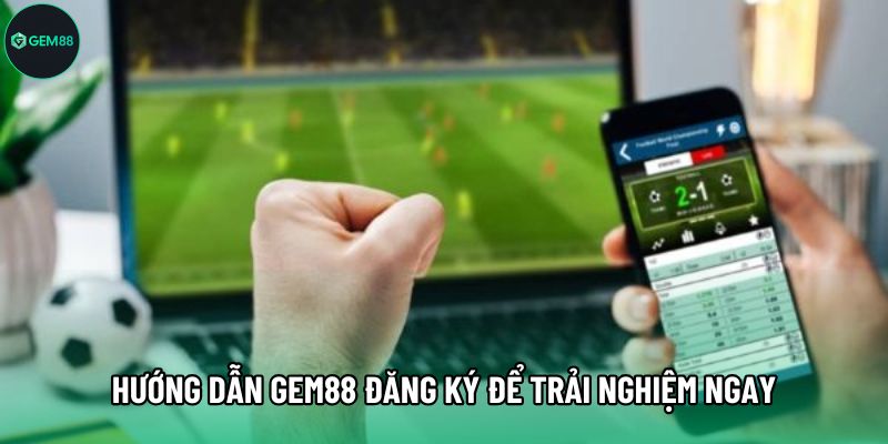Hướng dẫn Gem88 đăng ký để trải nghiệm ngay