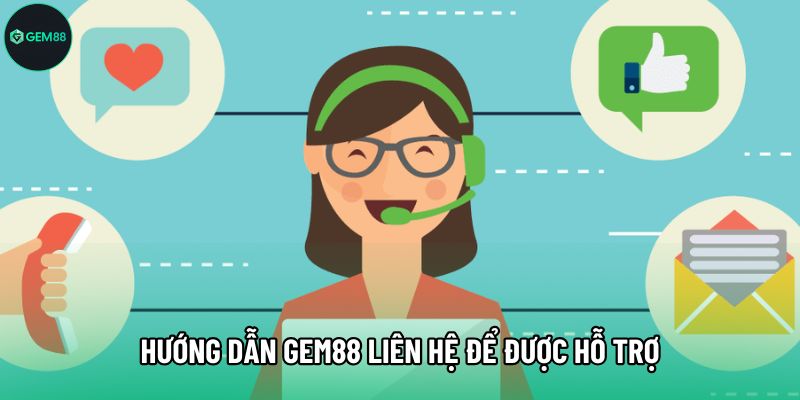 Hướng dẫn Gem88 liên hệ để được hỗ trợ