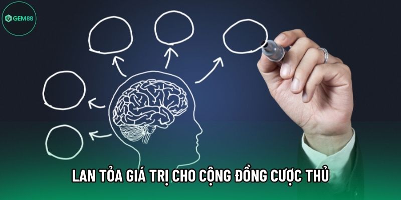 Lan tỏa giá trị cho cộng đồng cược thủ