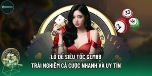 Lô Đề Siêu Tốc Gem88 - Trải Nghiệm Cá Cược Nhanh Và Uy Tín