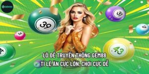Lô Đề Truyền Thống Gem88 - Tỉ Lệ Ăn Cực Lớn, Chơi Cực Dễ