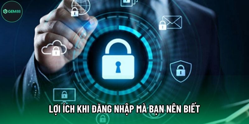 Lợi ích khi đăng nhập mà bạn nên biết
