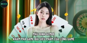 Mậu Binh Gem88 - Khám Phá Game Bài Siêu Phẩm Của Cổng Game