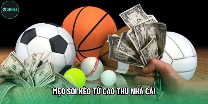 Mẹo soi kèo từ cao thủ nhà cái