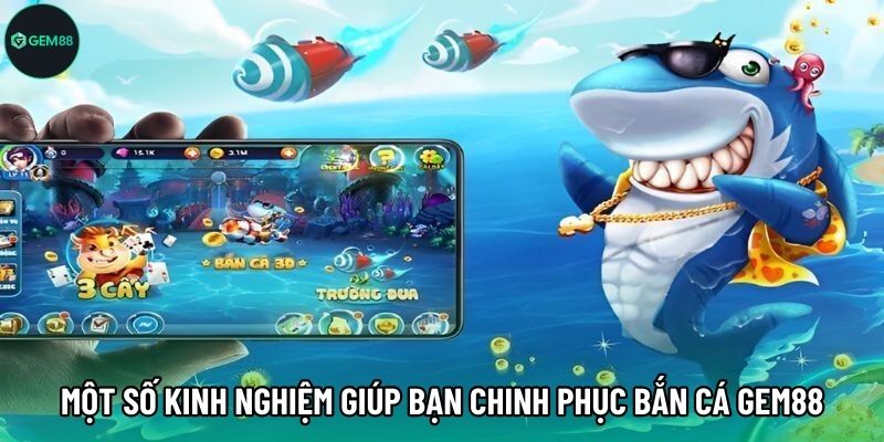 Một số kinh nghiệm giúp bạn chinh phục Bắn Cá Gem88 Một số kinh nghiệm giúp bạn chinh phục Bắn Cá Gem88