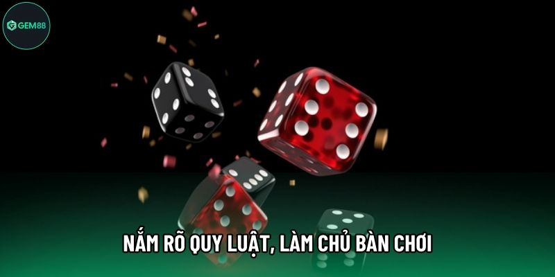 Nắm rõ quy luật, làm chủ bàn chơi