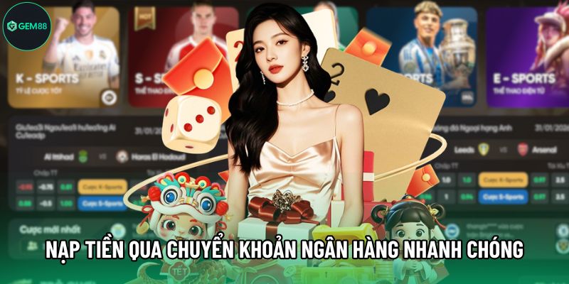 Nạp tiền qua chuyển khoản ngân hàng nhanh chóng, dễ thực hiện
