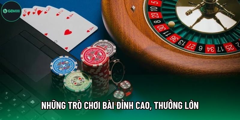Những trò chơi bài đỉnh cao, thưởng lớn
