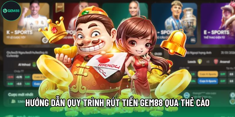 Hướng dẫn quy trình rút tiền Gem88 qua thẻ cào