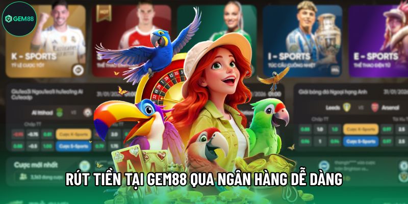 Rút tiền tại Gem88 qua ngân hàng dễ dàng