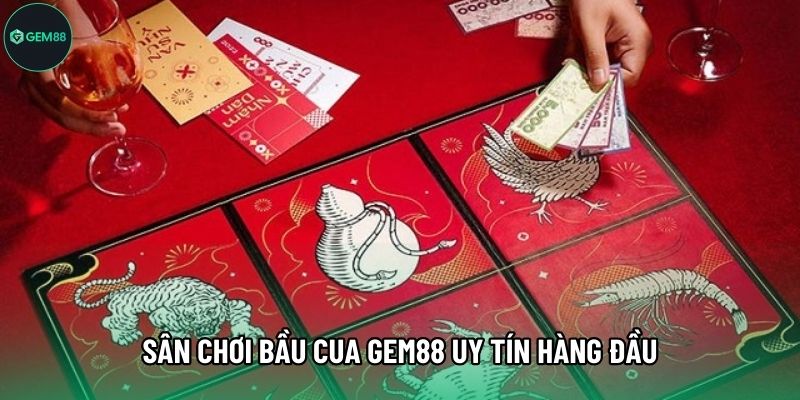 Sân chơi Bầu cua Gem88 uy tín hàng đầu