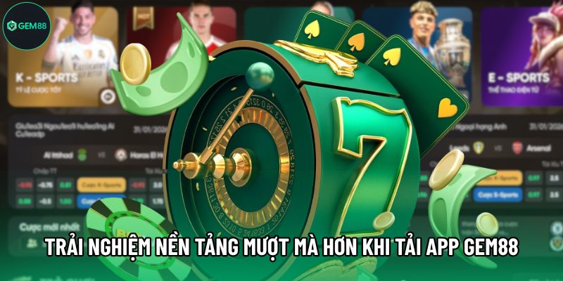 Trải nghiệm nền tảng mượt mà hơn khi tải app Gem88