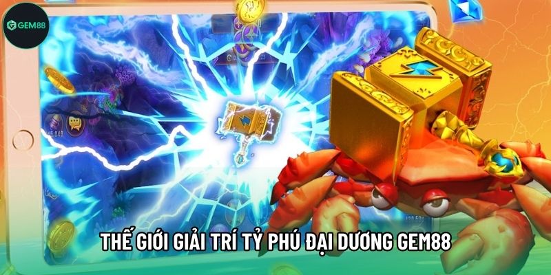 Thế giới giải trí Tỷ phú đại dương Gem88