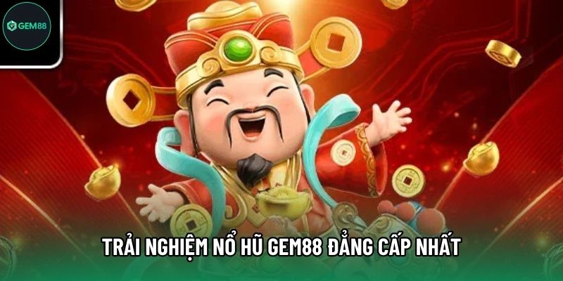 Trải nghiệm Nổ hũ Gem88 đẳng cấp nhất