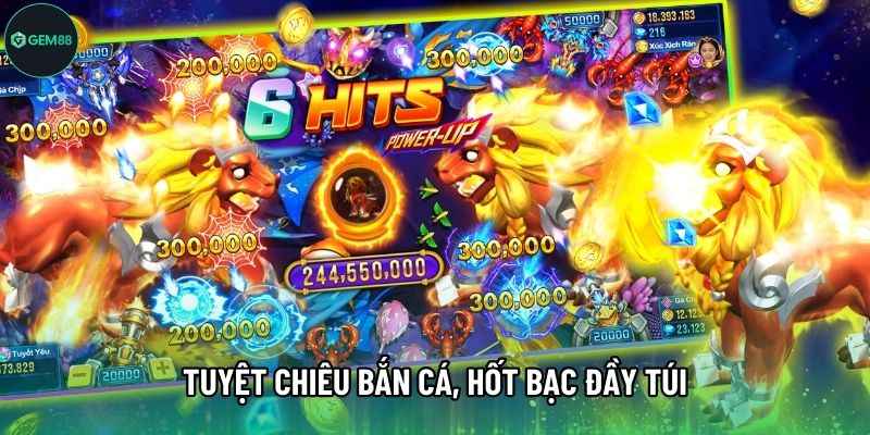 Tuyệt chiêu bắn cá, hốt bạc đầy túi