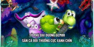 Tỷ Phú Đại Dương Gem88 - Săn Cá Đổi Thưởng Cực Xanh Chín